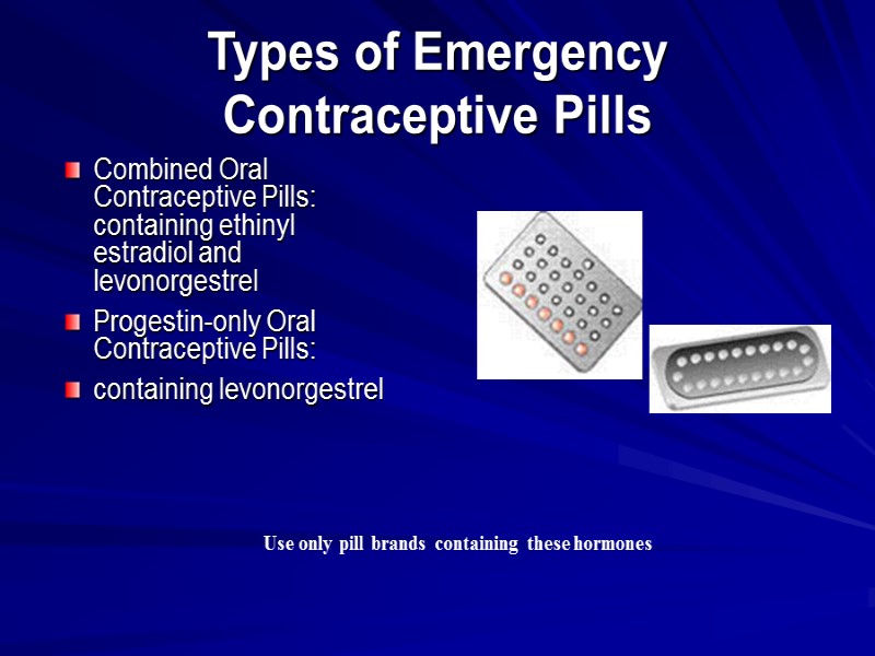 Types of Emergency Contraceptive Pills Combined Oral Contraceptive Pills: containing ethinyl estradiol and levonorgestrel